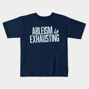 Ableism Is Exhausting (Block) Kids T-Shirt